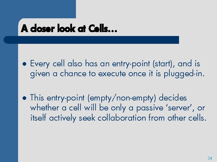 A closer look at Cells… l Every cell also has an entry-point (start), and