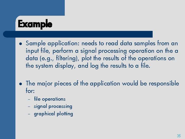Example l Sample application: needs to read data samples from an input file, perform