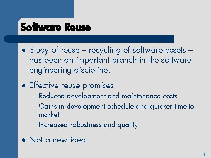 Software Reuse l Study of reuse – recycling of software assets – has been