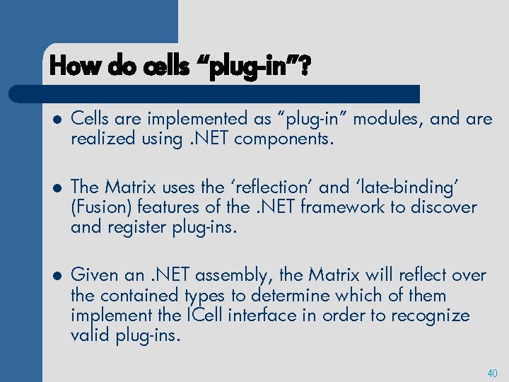 How do cells “plug-in”? l Cells are implemented as “plug-in” modules, and are realized