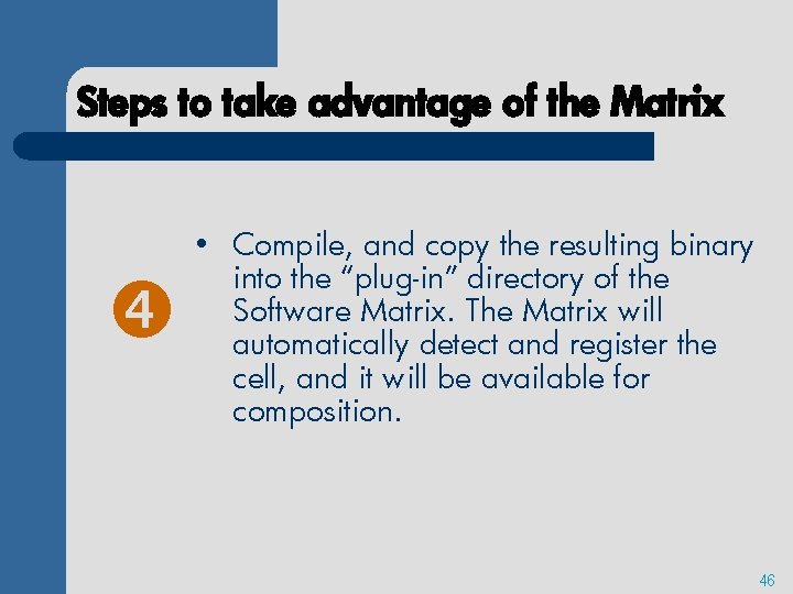 Steps to take advantage of the Matrix • Compile, and copy the resulting binary
