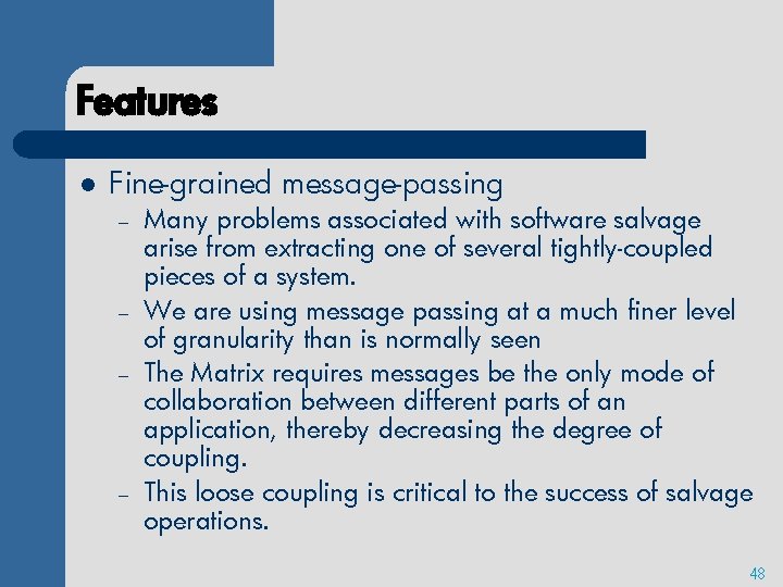 Features l Fine-grained message-passing – – Many problems associated with software salvage arise from