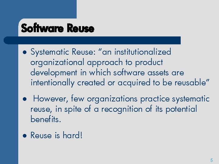 Software Reuse l Systematic Reuse: “an institutionalized organizational approach to product development in which