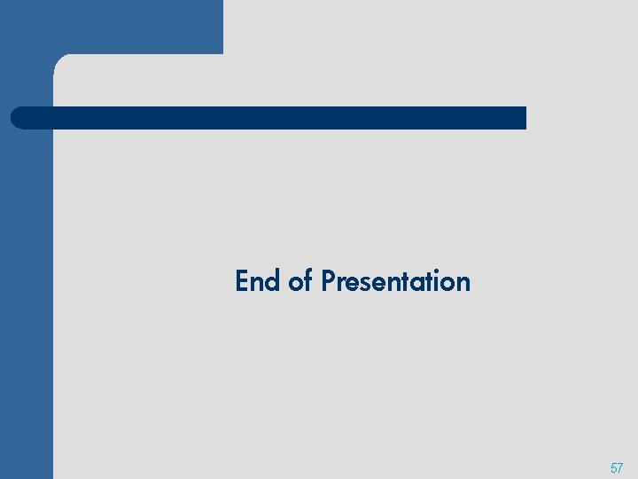 End of Presentation 57 