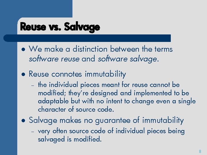 Reuse vs. Salvage l We make a distinction between the terms software reuse and