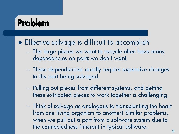 Problem l Effective salvage is difficult to accomplish – The large pieces we want