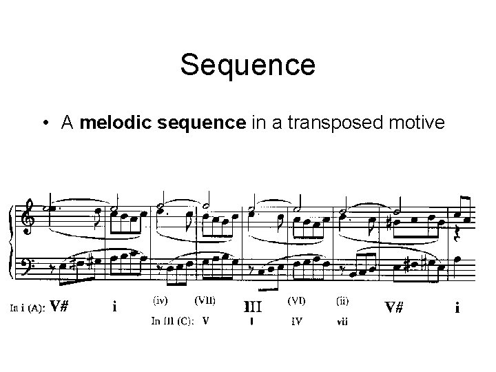 Sequence • A melodic sequence in a transposed motive Sequence • A melodic sequence in a transposed motive