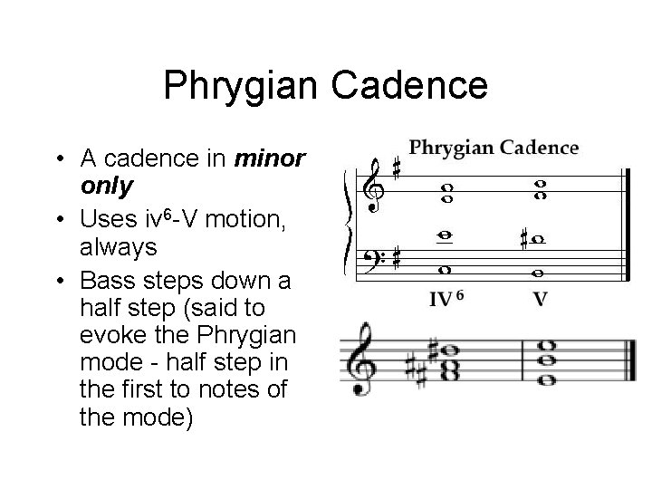 Phrygian Cadence • A cadence in minor only • Uses iv 6 -V motion, Phrygian Cadence • A cadence in minor only • Uses iv 6 -V motion,
