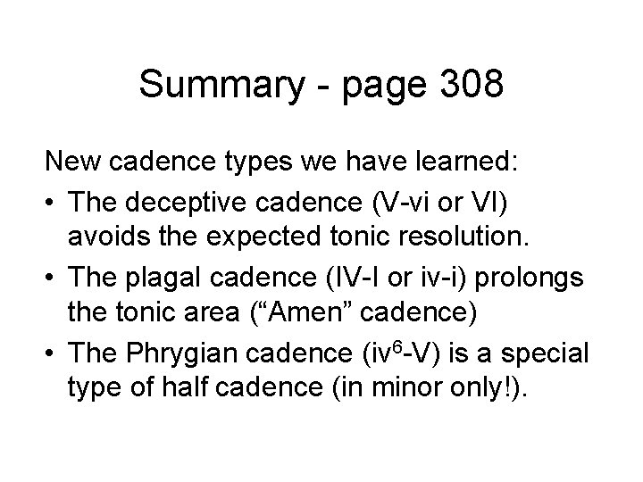 Summary - page 308 New cadence types we have learned: • The deceptive cadence Summary - page 308 New cadence types we have learned: • The deceptive cadence