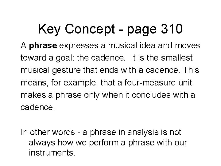 Key Concept - page 310 A phrase expresses a musical idea and moves toward Key Concept - page 310 A phrase expresses a musical idea and moves toward