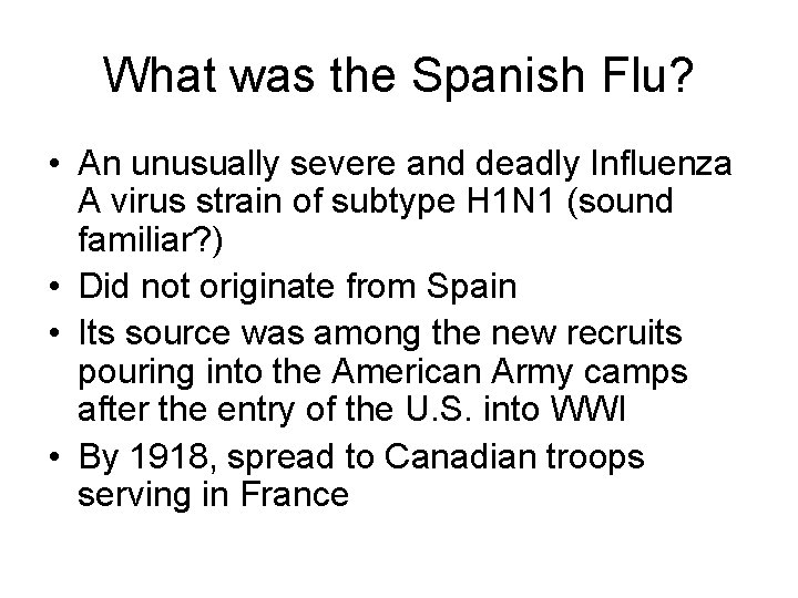 What was the Spanish Flu? • An unusually severe and deadly Influenza A virus