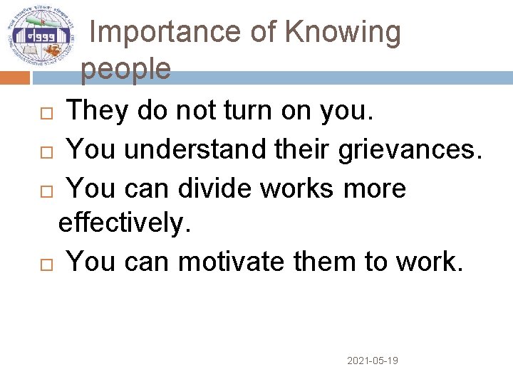 Importance of Knowing people They do not turn on you. You understand their grievances.