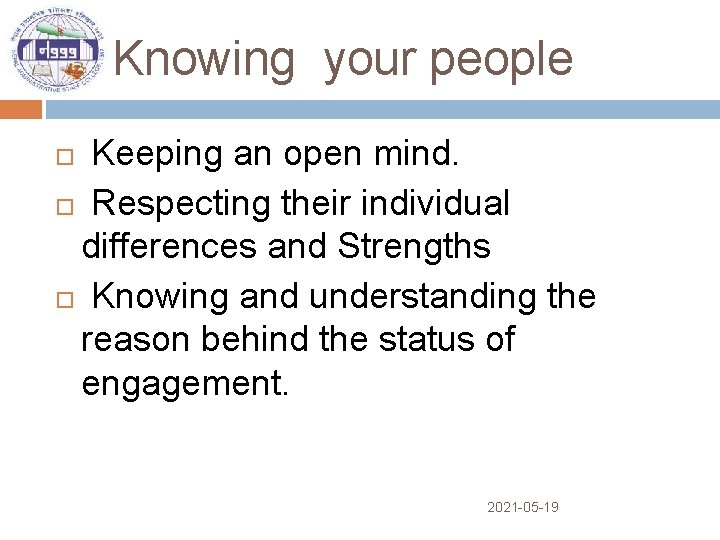 Knowing your people Keeping an open mind. Respecting their individual differences and Strengths Knowing