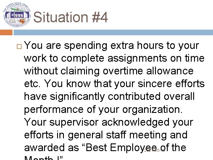 Situation #4 You are spending extra hours to your work to complete assignments on