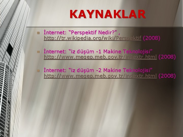 KAYNAKLAR n İnternet: “Perspektif Nedir? ” , http: //tr. wikipedia. org/wiki/Perspektif (2008) n İnternet: