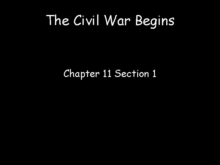 The Civil War Begins Chapter 11 Section 1 