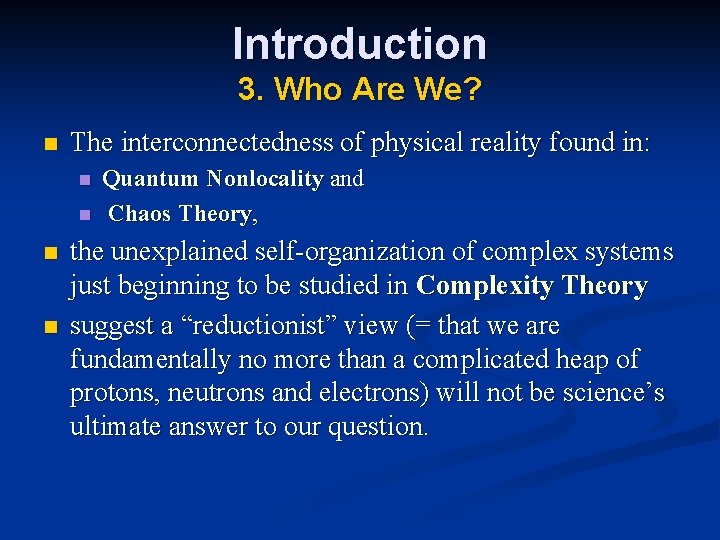 Introduction 3. Who Are We? n The interconnectedness of physical reality found in: n