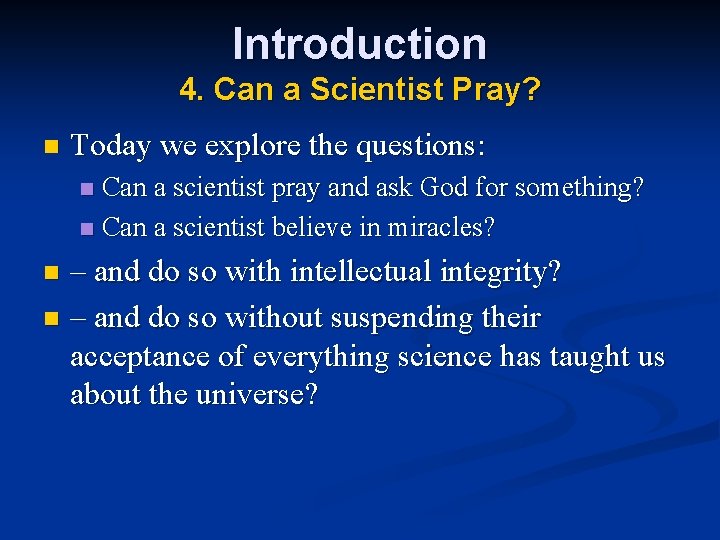 Introduction 4. Can a Scientist Pray? n Today we explore the questions: Can a