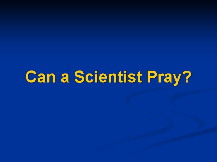 Can a Scientist Pray? 
