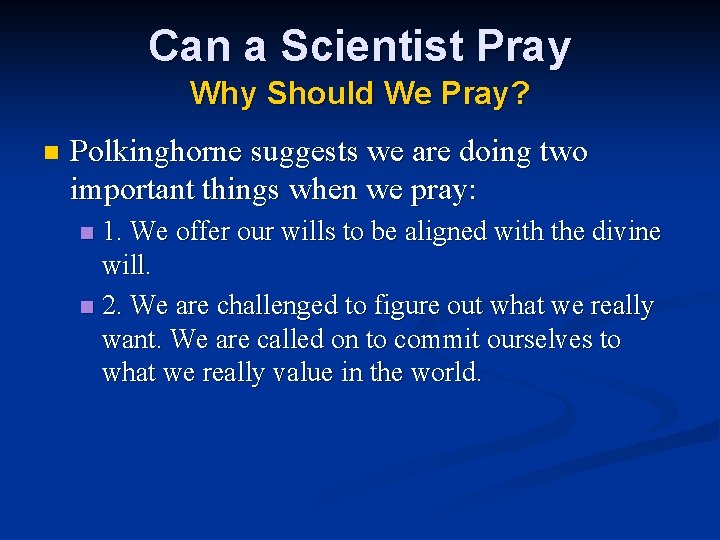 Can a Scientist Pray Why Should We Pray? n Polkinghorne suggests we are doing