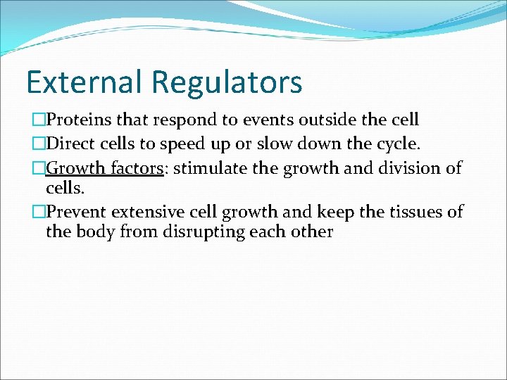 External Regulators �Proteins that respond to events outside the cell �Direct cells to speed