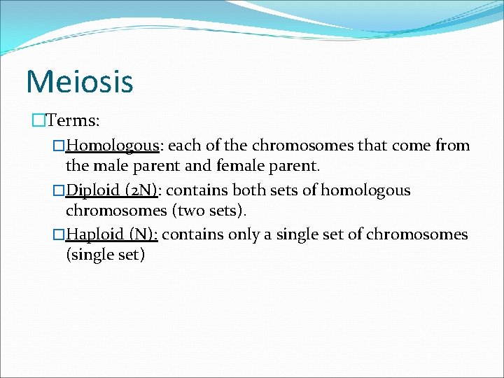 Meiosis �Terms: �Homologous: each of the chromosomes that come from the male parent and