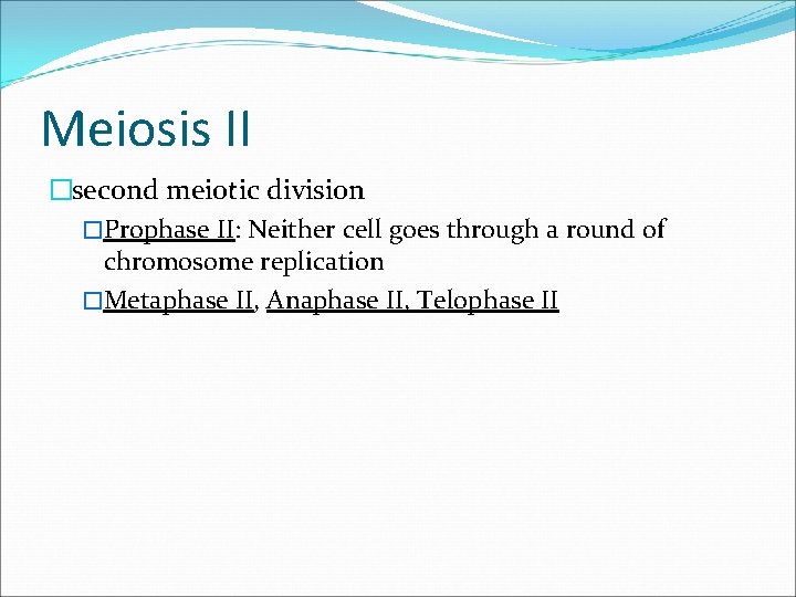Meiosis II �second meiotic division �Prophase II: Neither cell goes through a round of