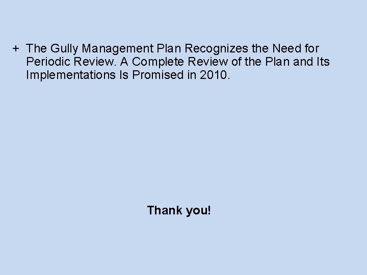 + The Gully Management Plan Recognizes the Need for Periodic Review. A Complete Review