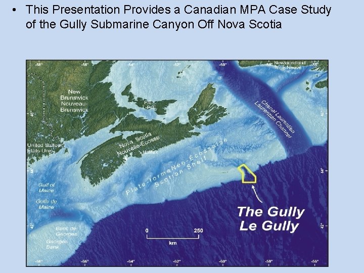  • This Presentation Provides a Canadian MPA Case Study of the Gully Submarine