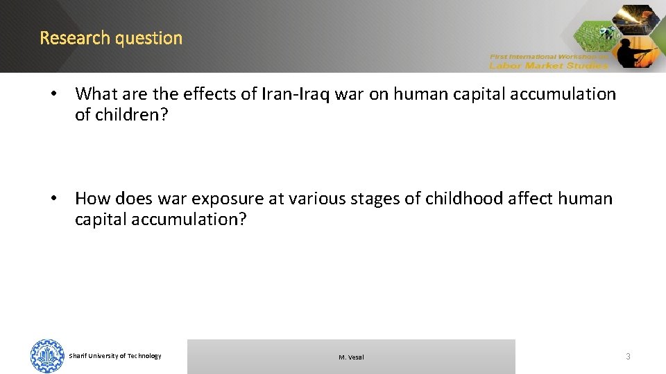 Research question • What are the effects of Iran-Iraq war on human capital accumulation