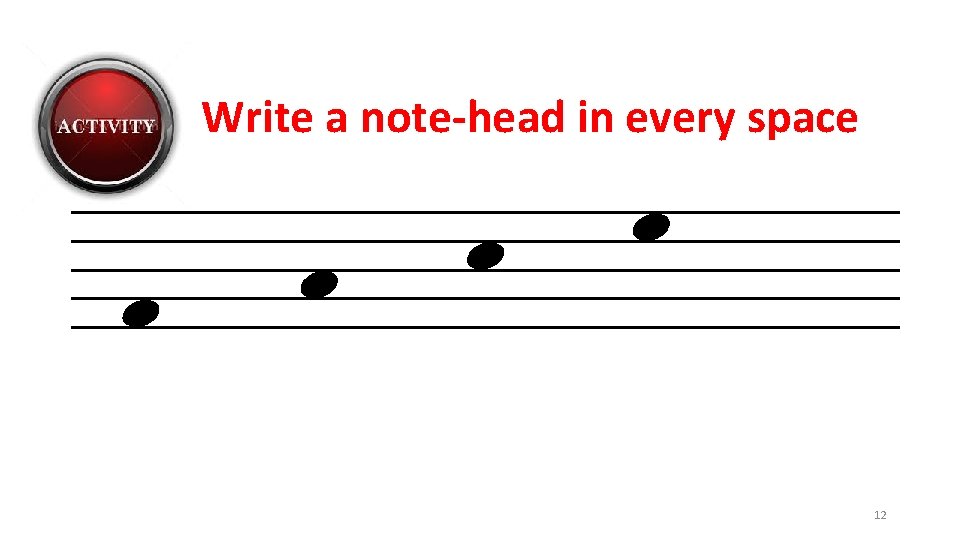 Write a note-head in every space 12 