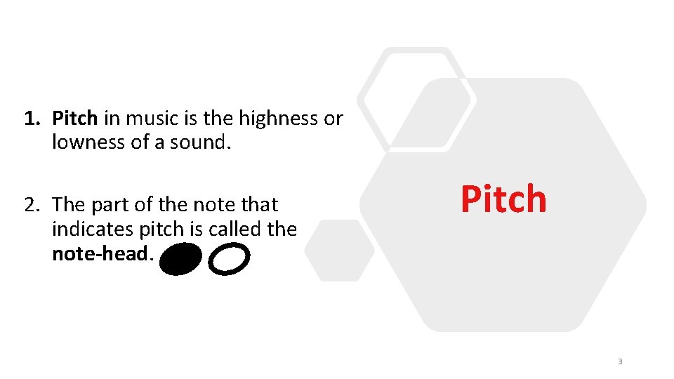 1. Pitch in music is the highness or lowness of a sound. 2. The