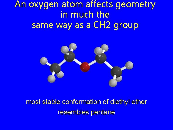 An oxygen atom affects geometry in much the same way as a CH 2
