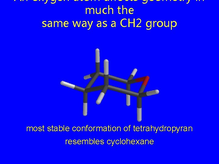 An oxygen atom affects geometry in much the same way as a CH 2
