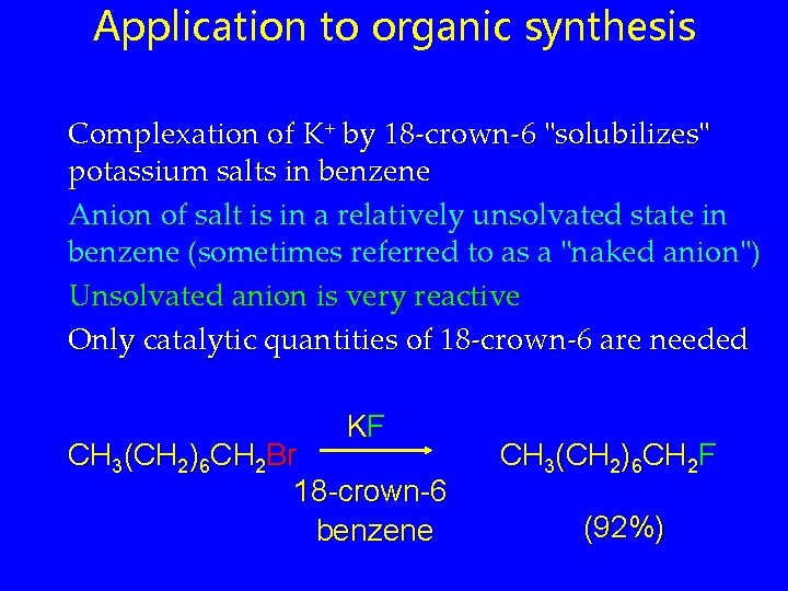 Application to organic synthesis Complexation of K+ by 18 -crown-6 "solubilizes" potassium salts in