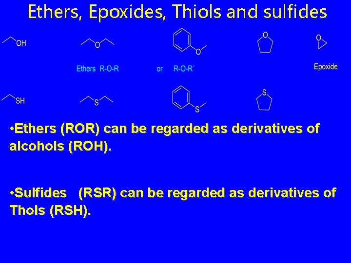 Ethers, Epoxides, Thiols and sulfides • Ethers (ROR) can be regarded as derivatives of