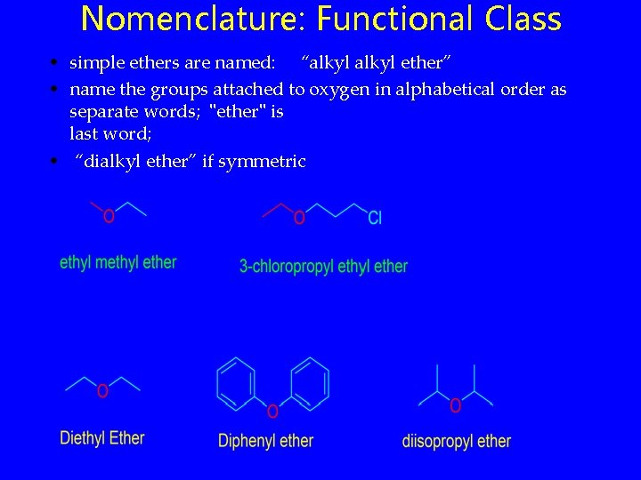 Nomenclature: Functional Class • simple ethers are named: “alkyl ether” • name the groups