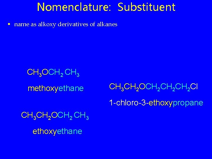 Nomenclature: Substituent • name as alkoxy derivatives of alkanes CH 3 OCH 2 CH