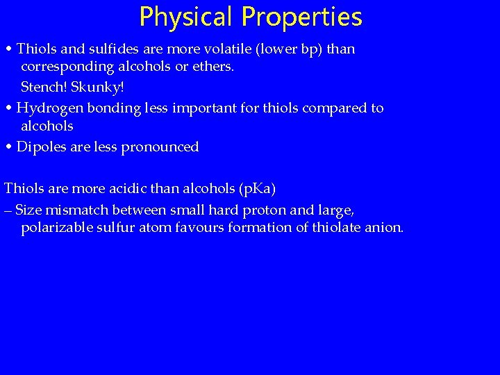 Physical Properties • Thiols and sulfides are more volatile (lower bp) than corresponding alcohols