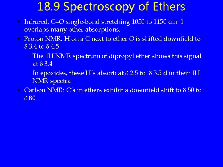 18. 9 Spectroscopy of Ethers • Infrared: C–O single-bond stretching 1050 to 1150 cm