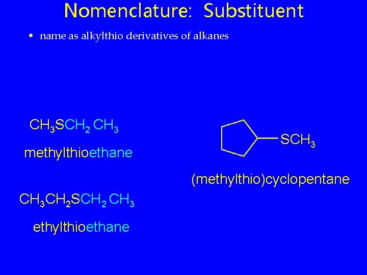 Nomenclature: Substituent • name as alkylthio derivatives of alkanes CH 3 SCH 2 CH