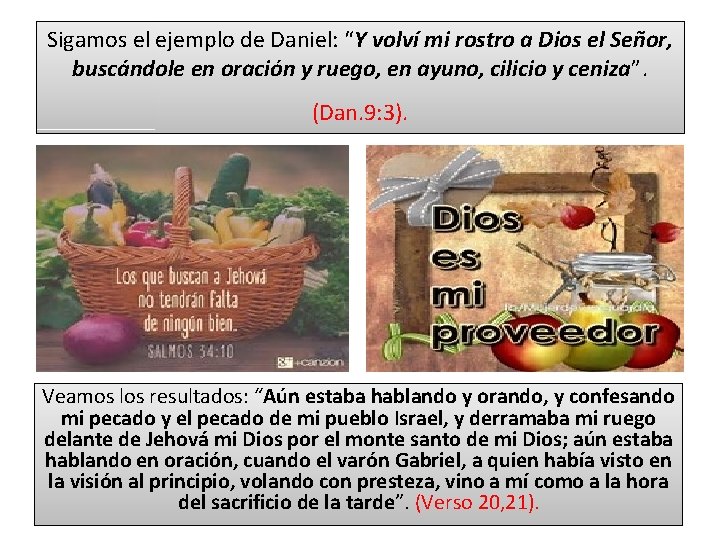 Sigamos el ejemplo de Daniel: “Y volví mi rostro a Dios el Señor, buscándole