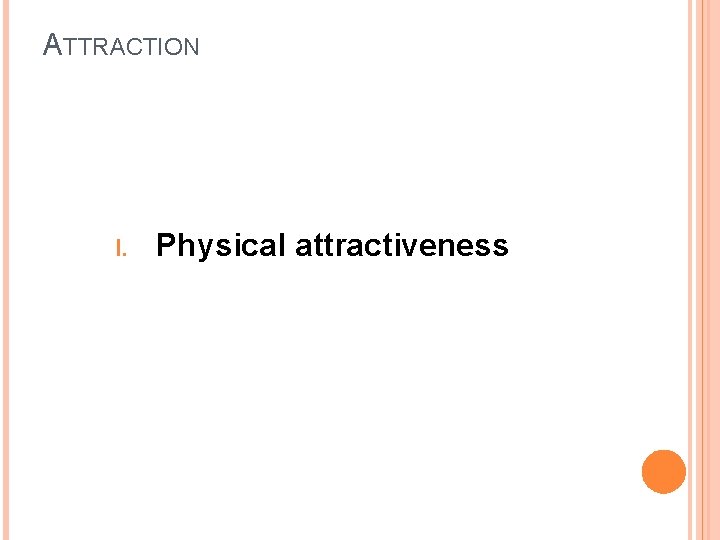 ATTRACTION I. Physical attractiveness 