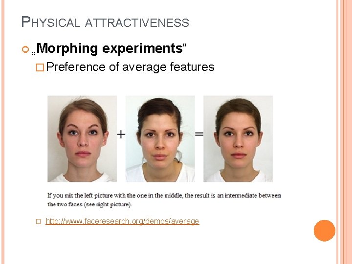 PHYSICAL ATTRACTIVENESS „Morphing experiments“ � Preference � of average features http: //www. faceresearch. org/demos/average