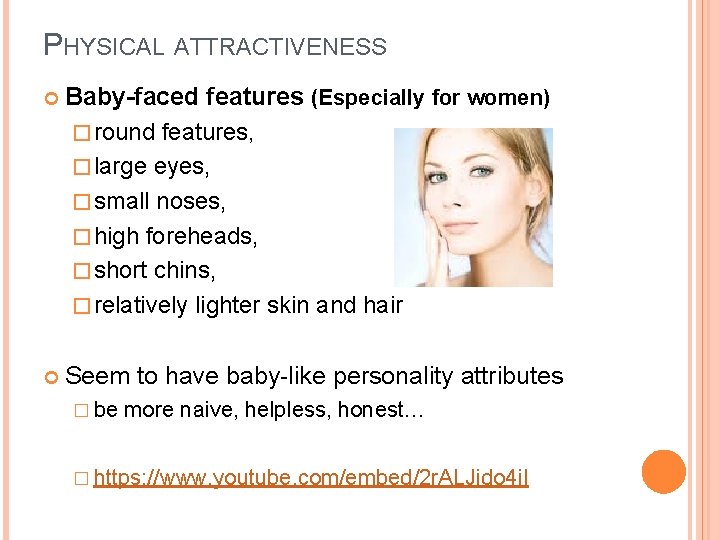 PHYSICAL ATTRACTIVENESS Baby-faced features (Especially for women) � round features, � large eyes, �