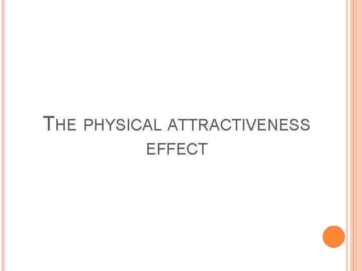 THE PHYSICAL ATTRACTIVENESS EFFECT 