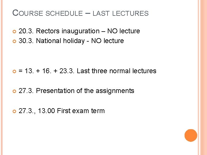 COURSE SCHEDULE – LAST LECTURES 20. 3. Rectors inauguration – NO lecture 30. 3.
