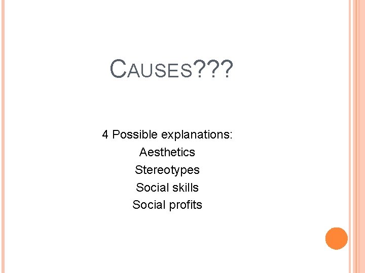 CAUSES? ? ? 4 Possible explanations: Aesthetics Stereotypes Social skills Social profits 