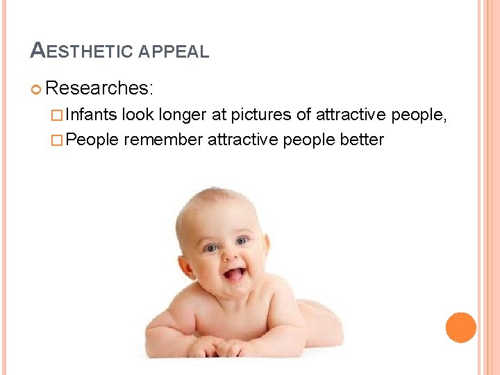 AESTHETIC APPEAL Researches: � Infants look longer at pictures of attractive people, � People