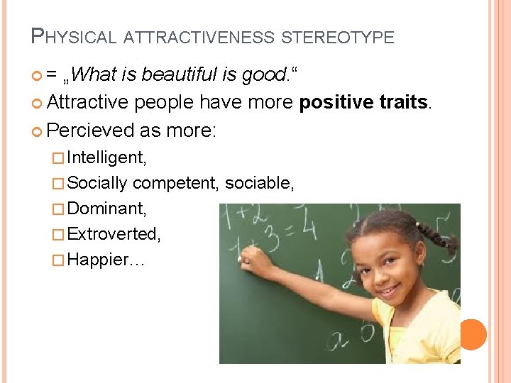 PHYSICAL ATTRACTIVENESS STEREOTYPE = „What is beautiful is good. “ Attractive people have more